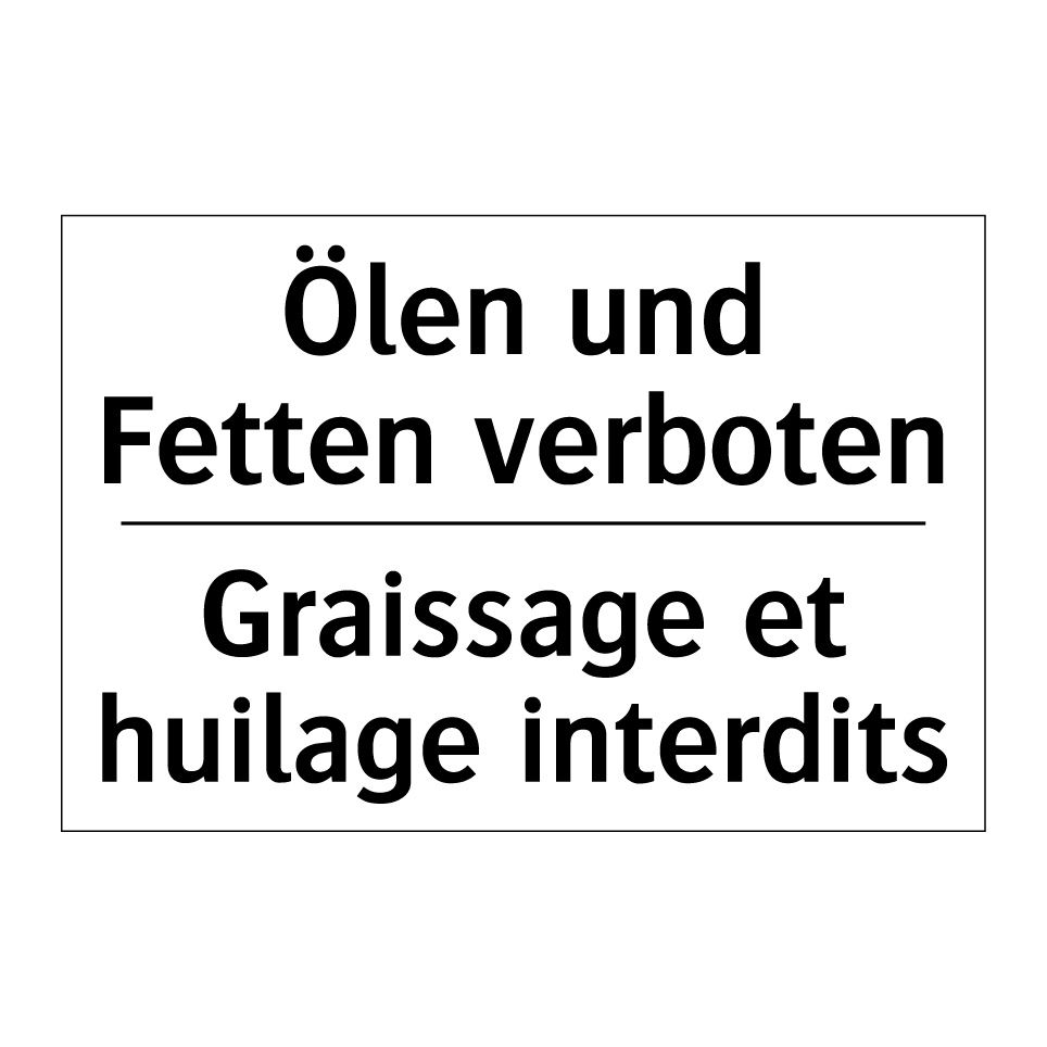 Ölen und Fetten verboten - Graissage et huilage interdits