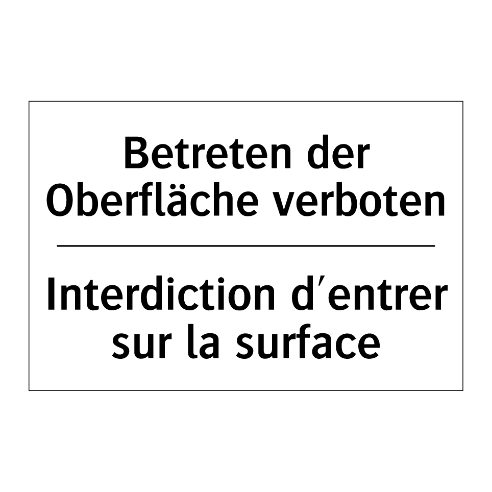 Betreten der Oberfläche verboten /.../ - Interdiction d'entrer sur la surface /.../