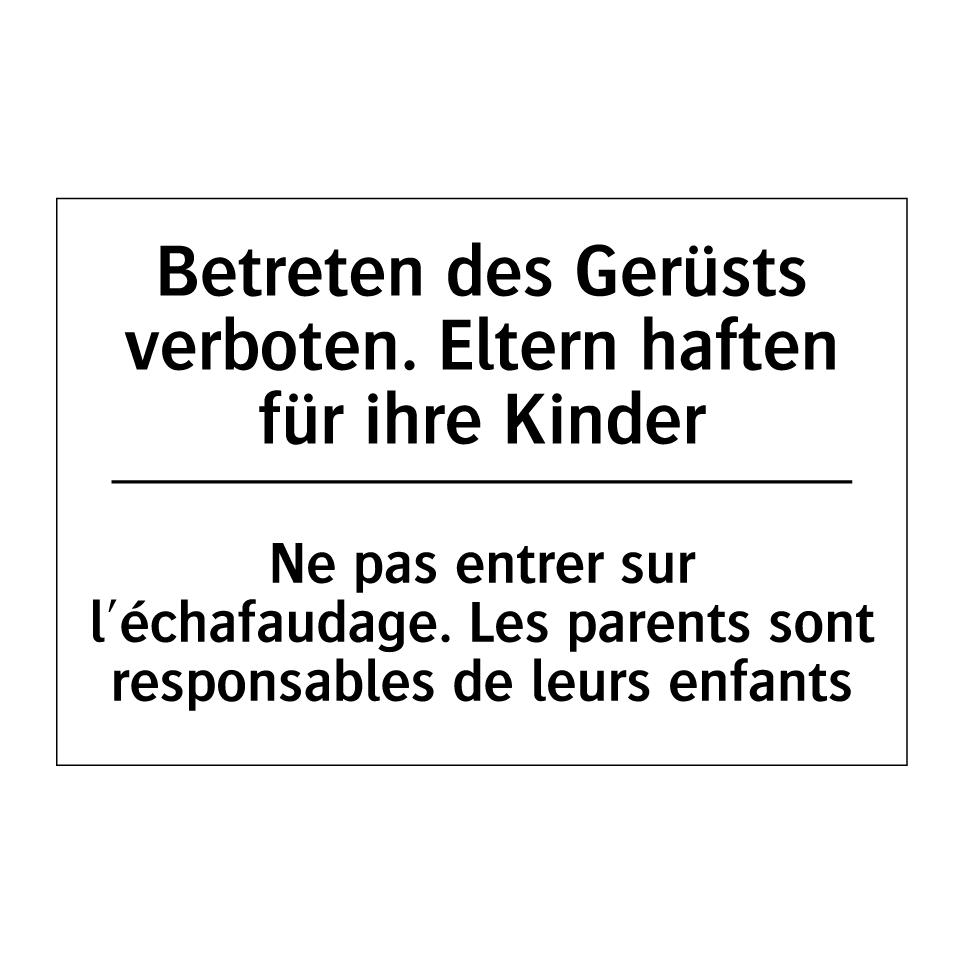 Betreten des Gerüsts verboten. /.../ - Ne pas entrer sur l'échafaudage. /.../