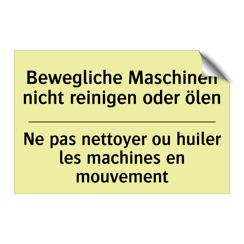 Bewegliche Maschinen nicht reinigen /.../ - Ne pas nettoyer ou huiler les /.../