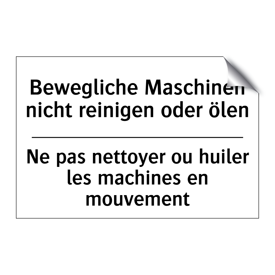Bewegliche Maschinen nicht reinigen /.../ - Ne pas nettoyer ou huiler les /.../