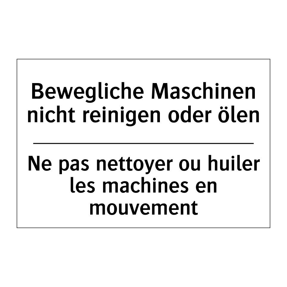 Bewegliche Maschinen nicht reinigen /.../ - Ne pas nettoyer ou huiler les /.../