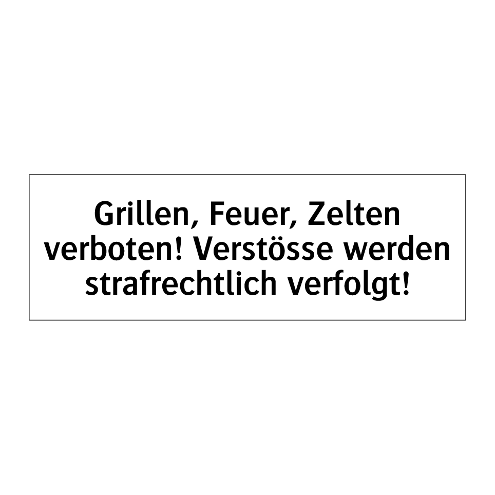 Grillen, Feuer, Zelten verboten! Verstösse werden strafrechtlich verfolgt!