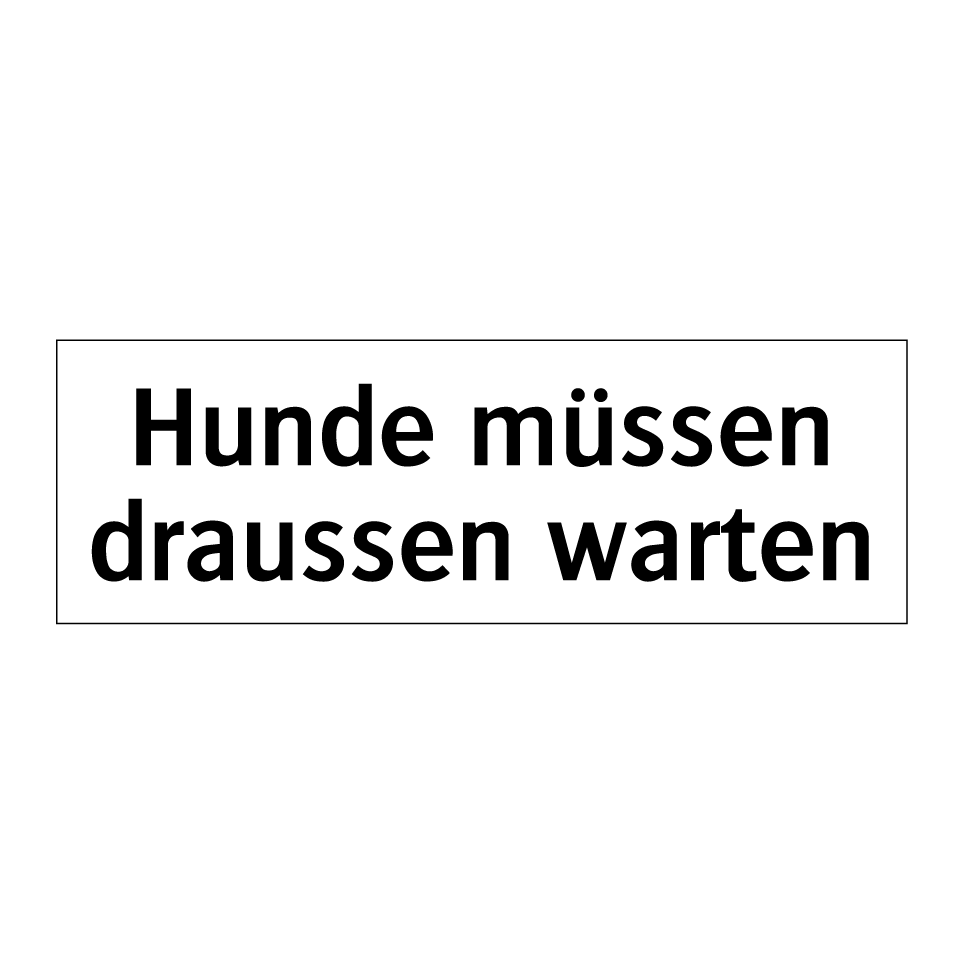 Hunde müssen draussen warten