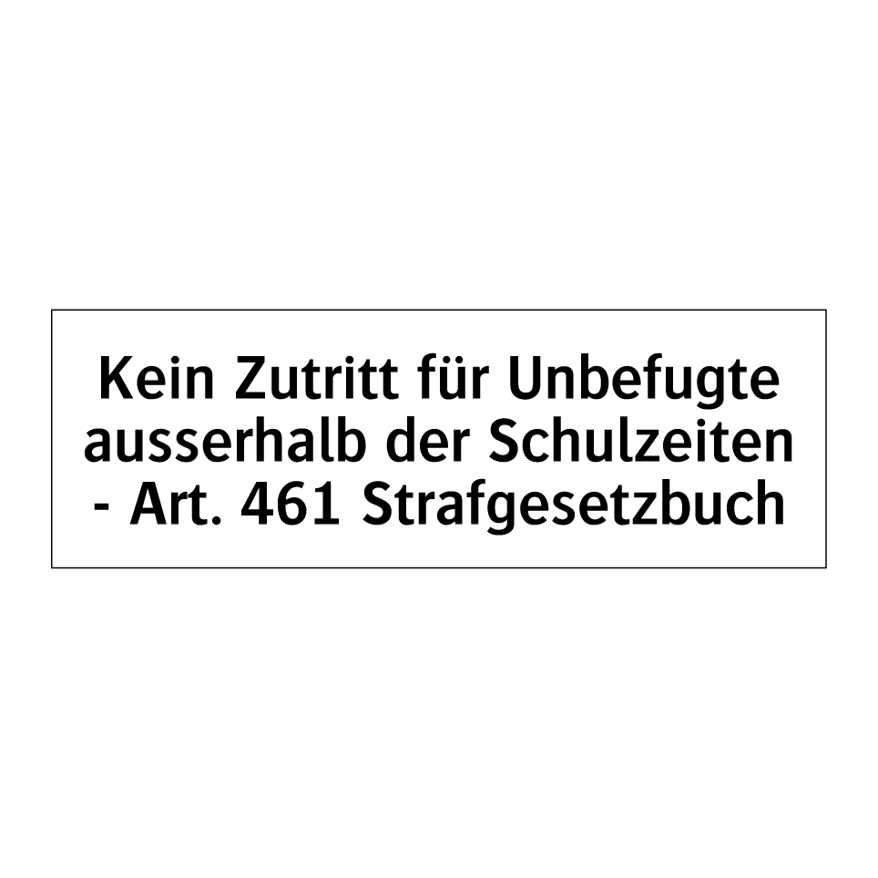 Kein Zutritt für Unbefugte ausserhalb der Schulzeiten - Art. 461 Strafgesetzbuch