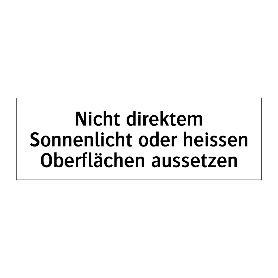 Nicht direktem Sonnenlicht oder heissen Oberflächen aussetzen