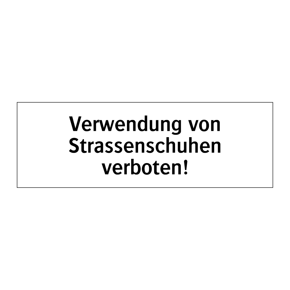 Verwendung von Strassenschuhen verboten!