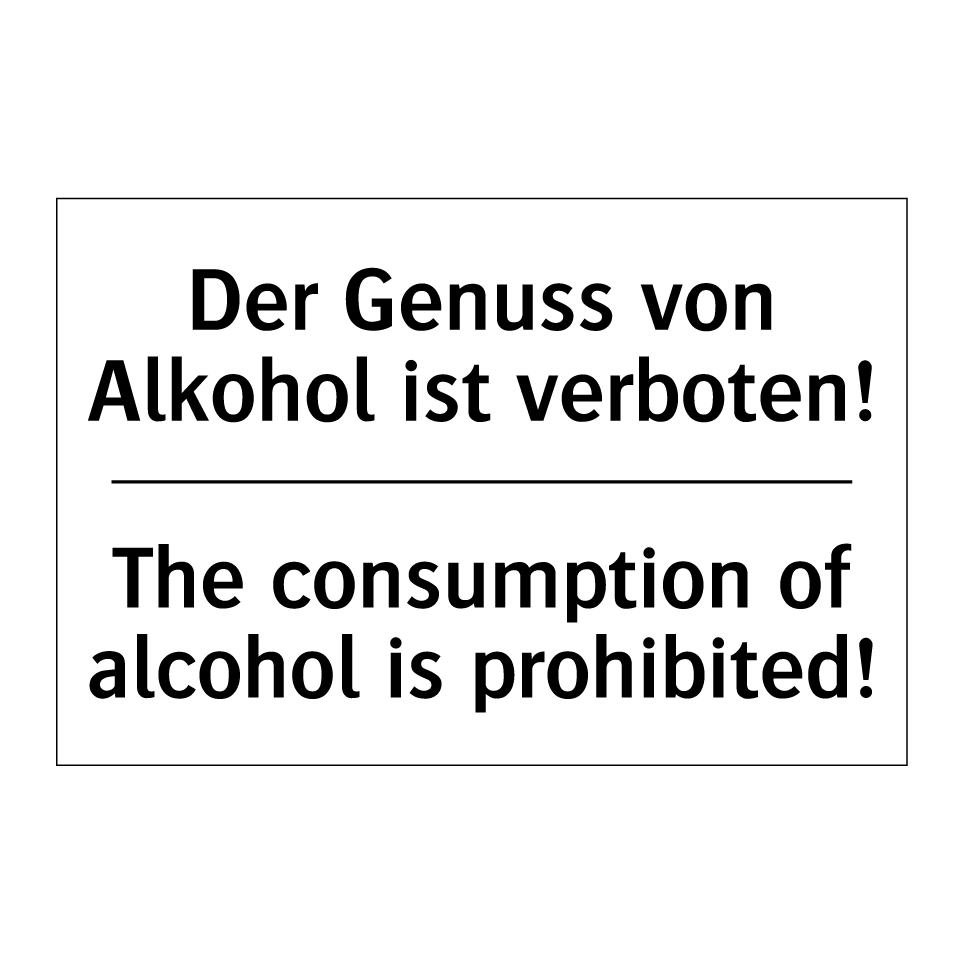 Der Genuss von Alkohol ist verboten! /.../ - The consumption of alcohol is  /.../