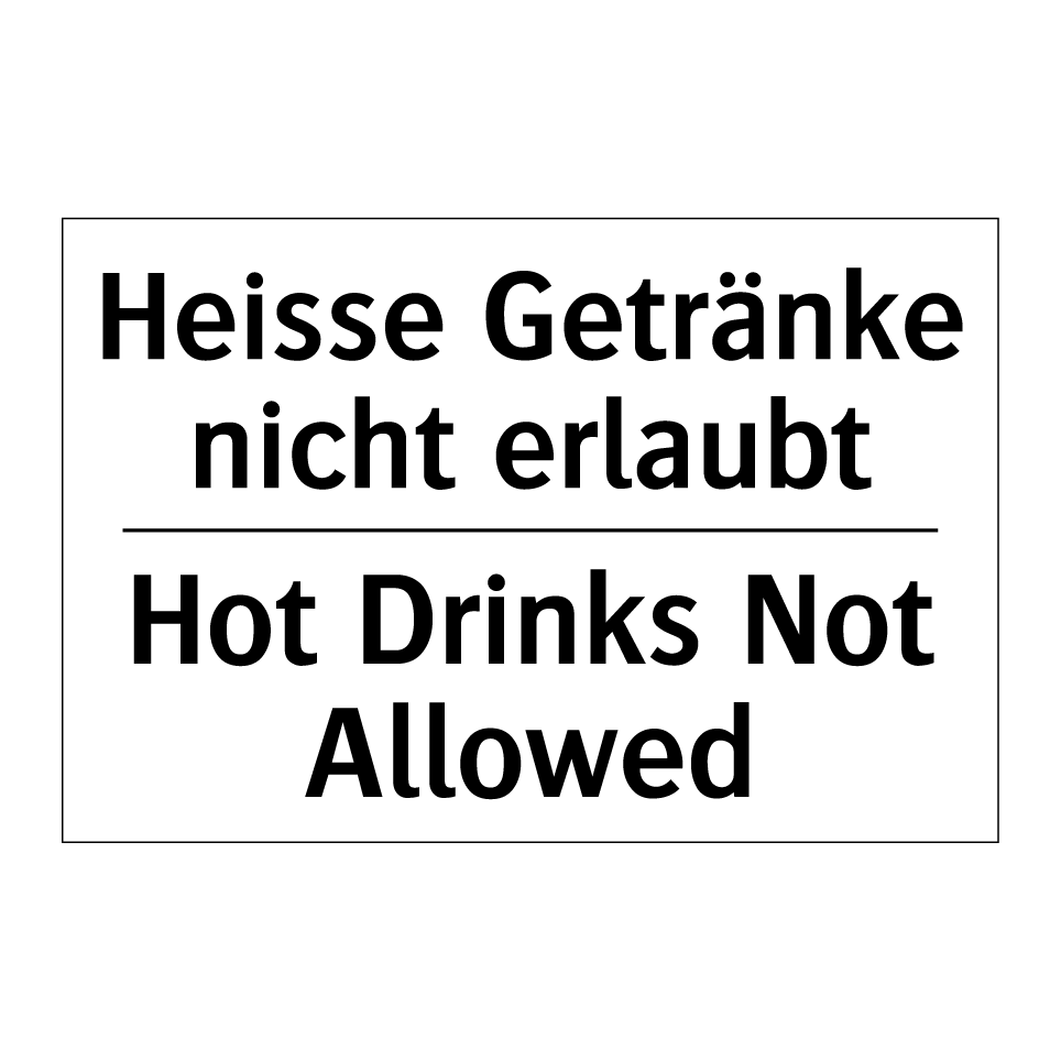 Heisse Getränke nicht erlaubt - Hot Drinks Not Allowed