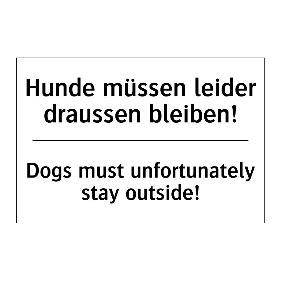 Hunde müssen leider draussen bleiben! /.../ - Dogs must unfortunately stay outside! /.../