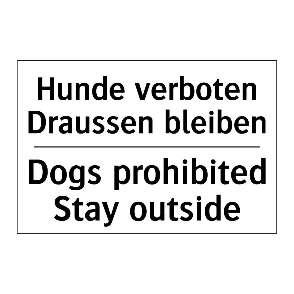 Hunde verboten Draussen bleiben /.../ - Dogs prohibited Stay outside