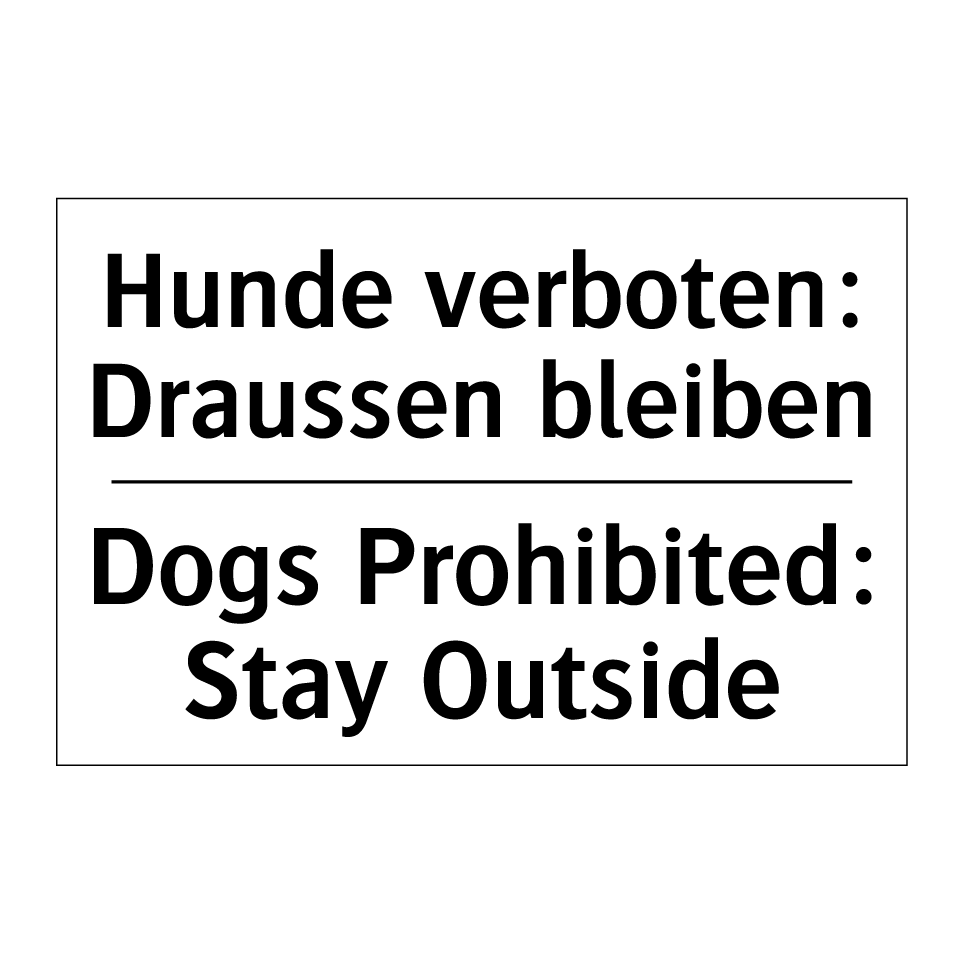 Hunde verboten: Draussen bleiben /.../ - Dogs Prohibited: Stay Outside