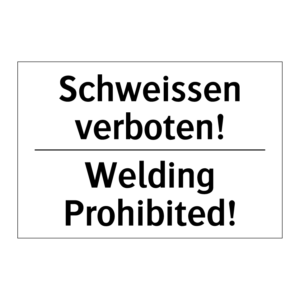 Schweissen verboten! - Welding Prohibited!