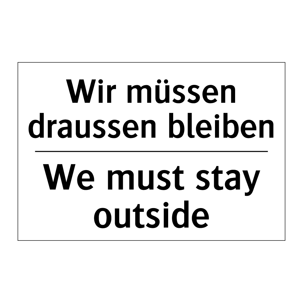 Wir müssen draussen bleiben - We must stay outside