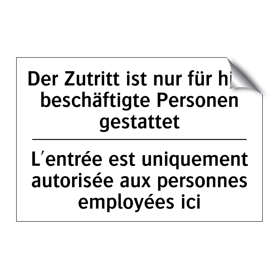 Der Zutritt ist nur für hier beschäftigte /.../ - L'entrée est uniquement autorisée /.../