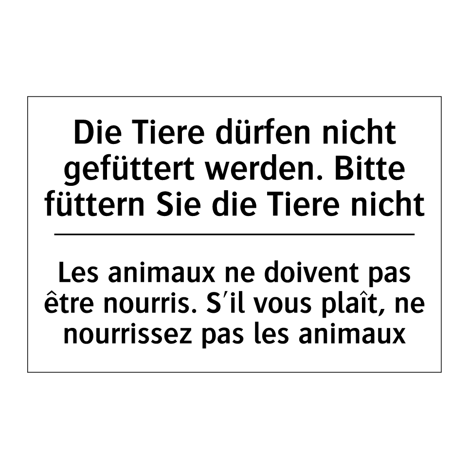 Die Tiere dürfen nicht gefüttert /.../ - Les animaux ne doivent pas être /.../