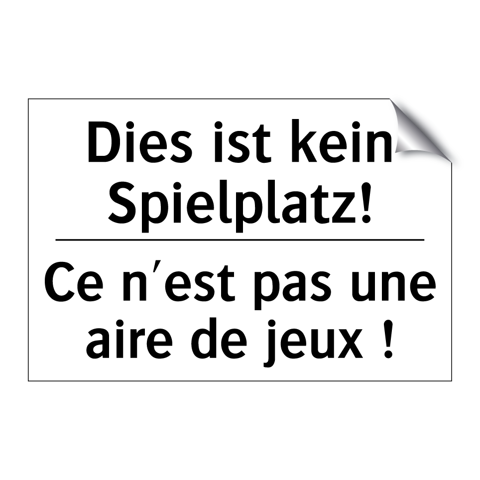 Dies ist kein Spielplatz! - Ce n'est pas une aire de jeux /.../
