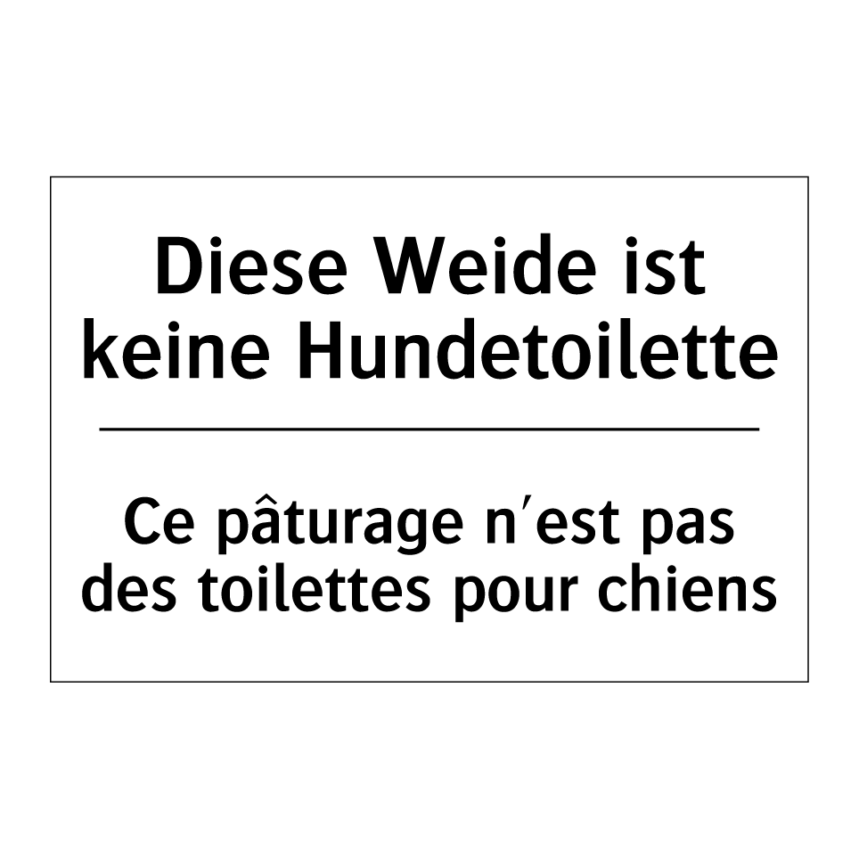 Diese Weide ist keine Hundetoilette /.../ - Ce pâturage n'est pas des toilettes /.../