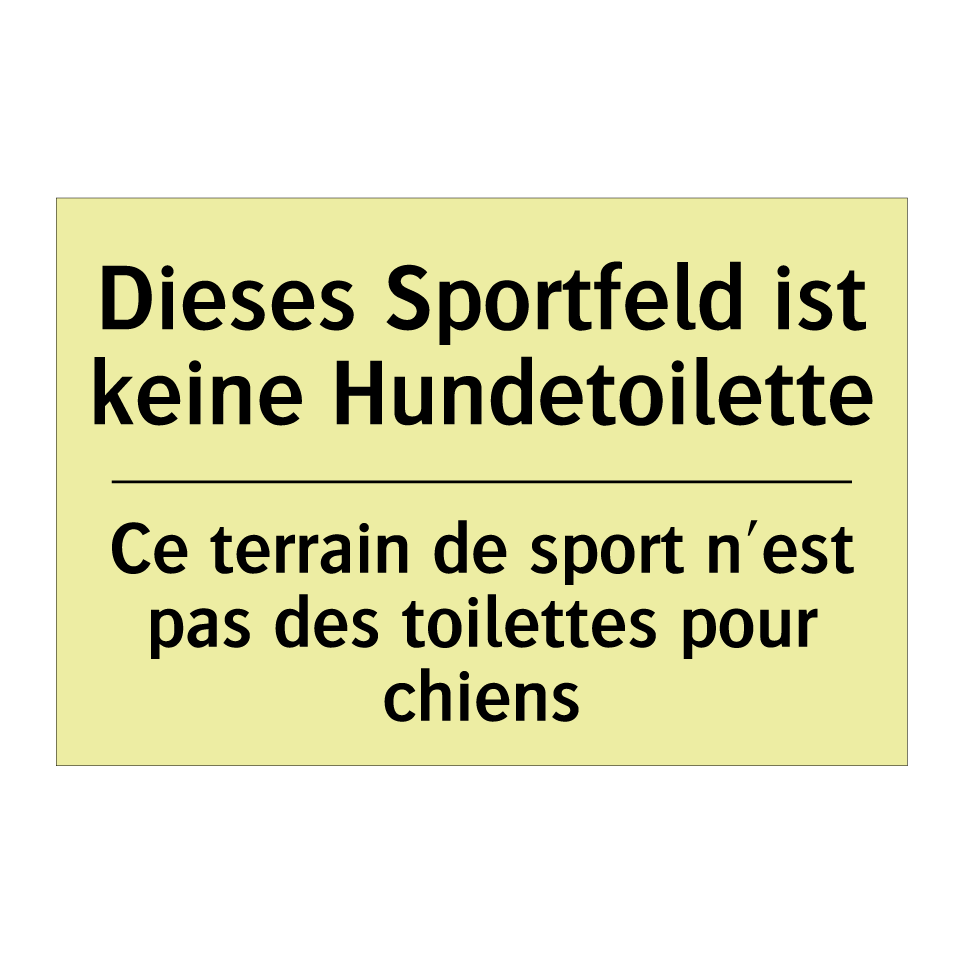 Dieses Sportfeld ist keine Hundetoilette /.../ - Ce terrain de sport n'est pas /.../