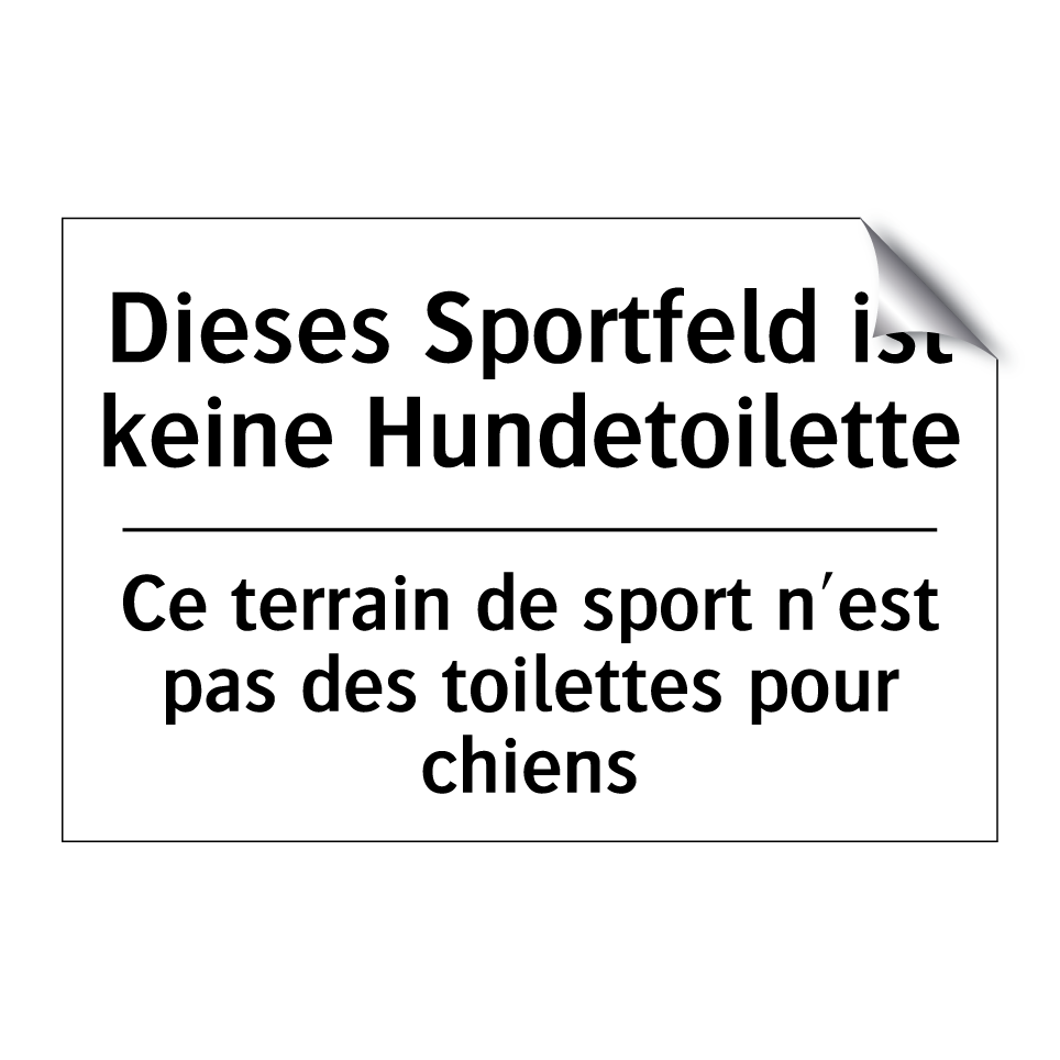Dieses Sportfeld ist keine Hundetoilette /.../ - Ce terrain de sport n'est pas /.../