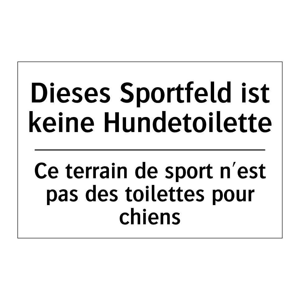 Dieses Sportfeld ist keine Hundetoilette /.../ - Ce terrain de sport n'est pas /.../