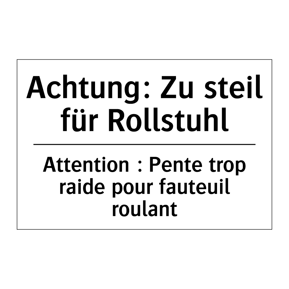 Achtung: Zu steil für Rollstuhl /.../ - Attention : Pente trop raide pour /.../