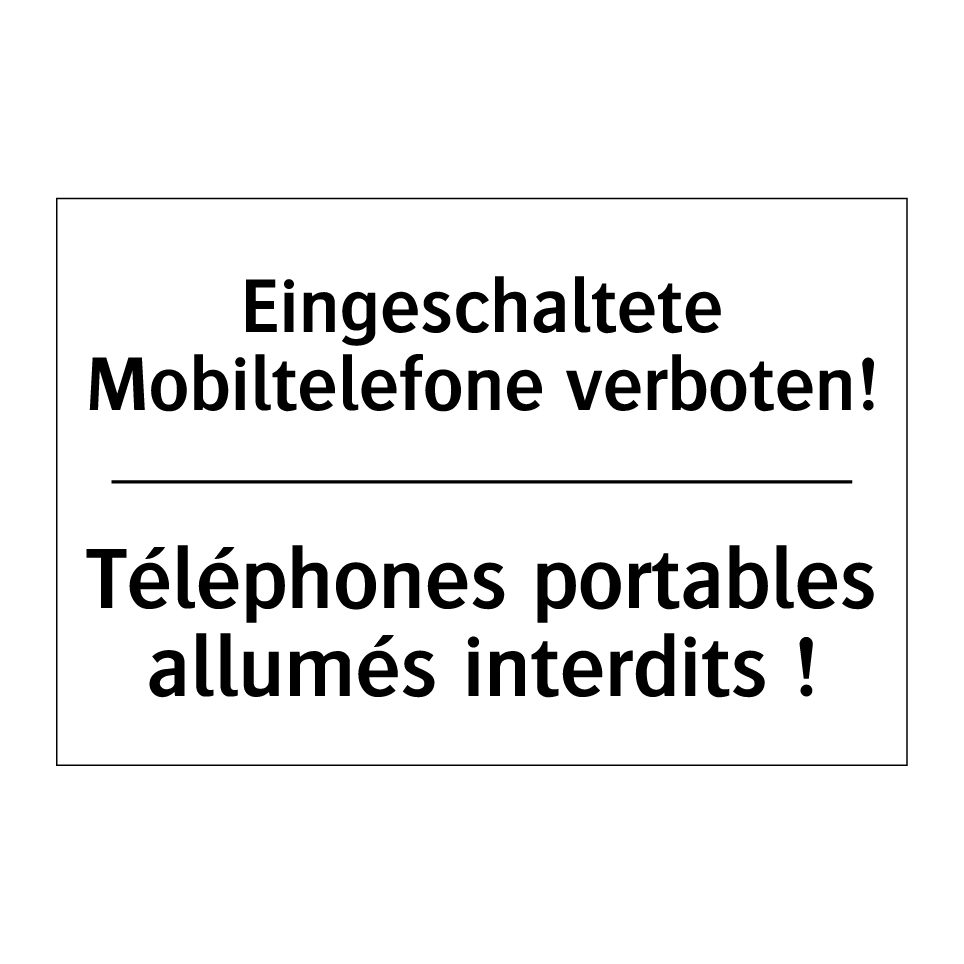 Eingeschaltete Mobiltelefone verboten! /.../ - Téléphones portables allumés interdits /.../