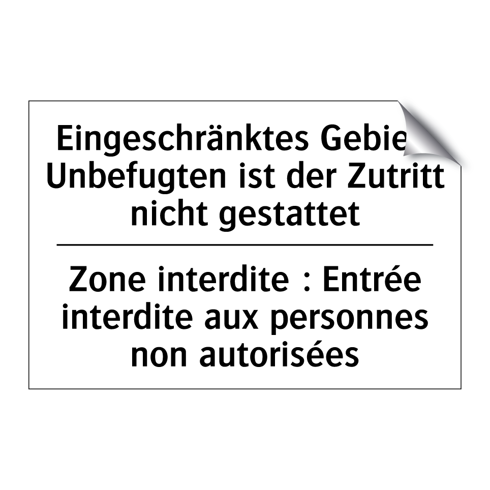 Eingeschränktes Gebiet: Unbefugten /.../ - Zone interdite : Entrée interdite /.../