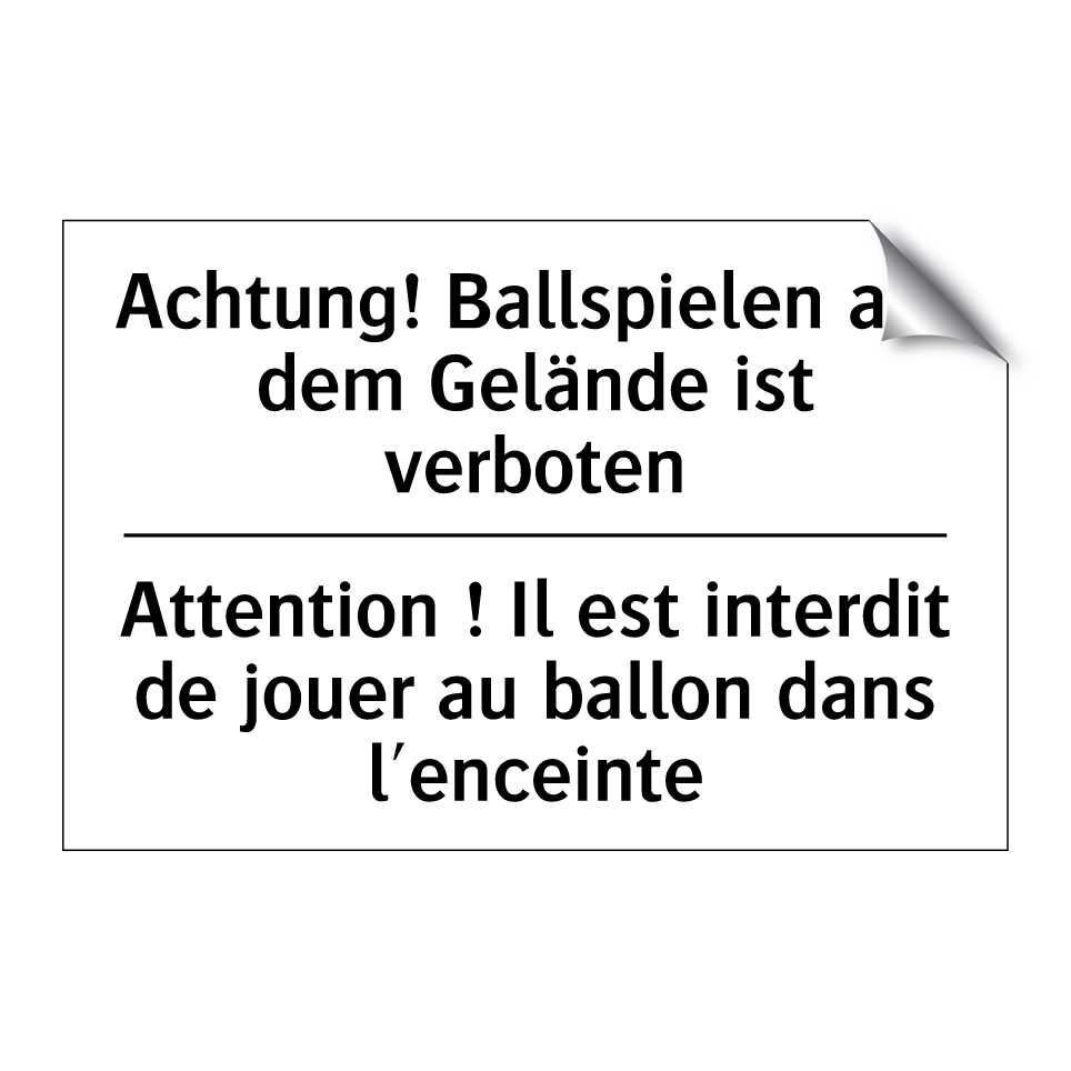 Achtung! Ballspielen auf dem Gelände /.../ - Attention ! Il est interdit de /.../