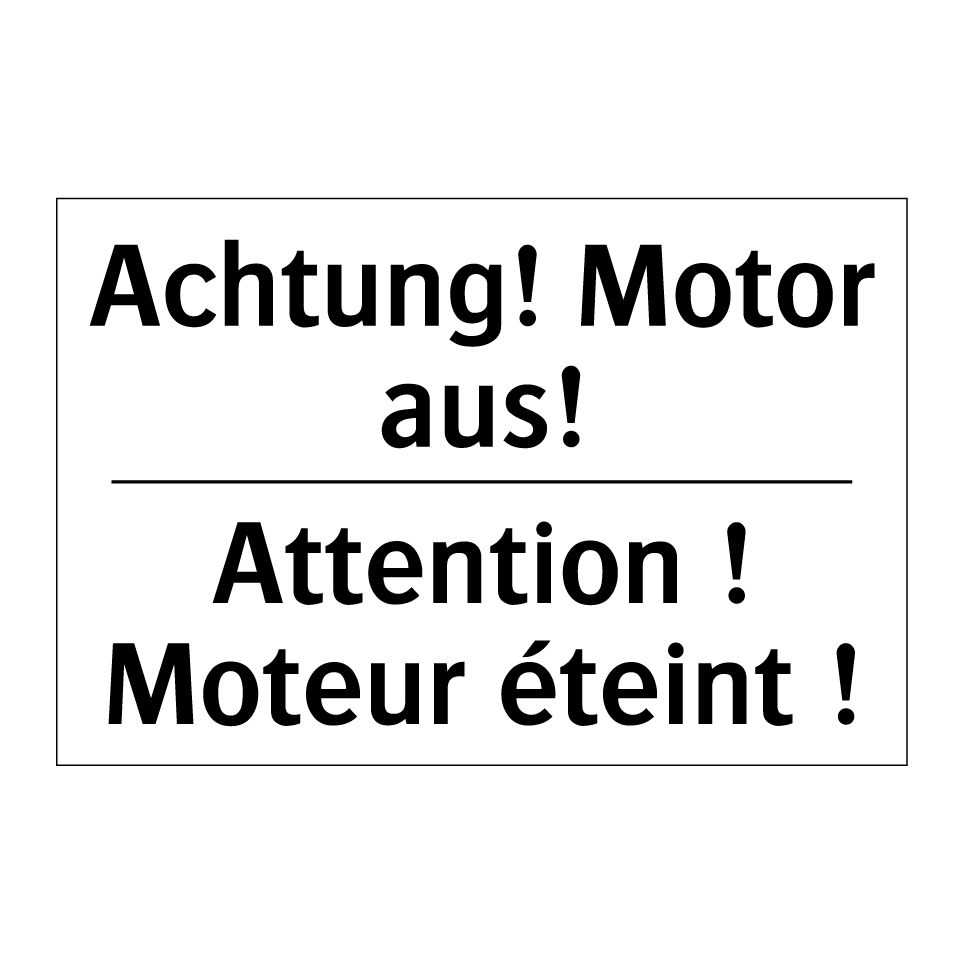 Achtung! Motor aus! - Attention ! Moteur éteint !