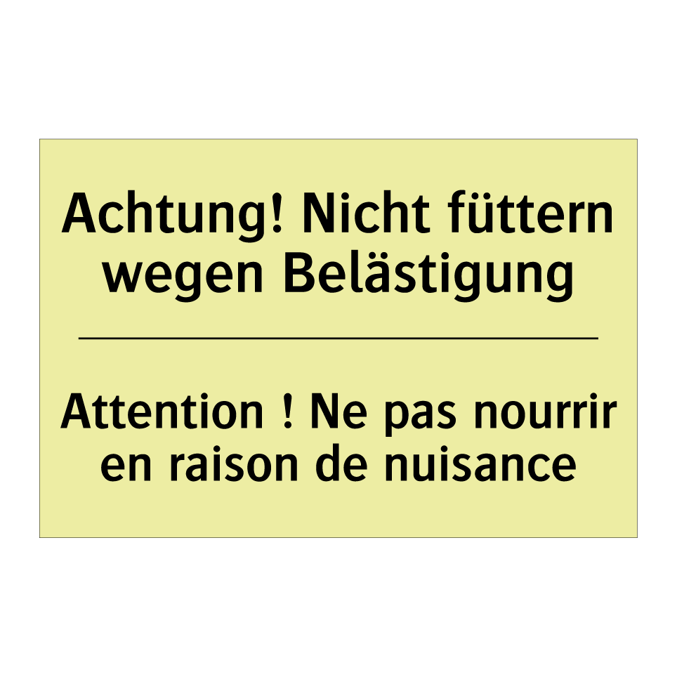 Achtung! Nicht füttern wegen Belästigung /.../ - Attention ! Ne pas nourrir en /.../