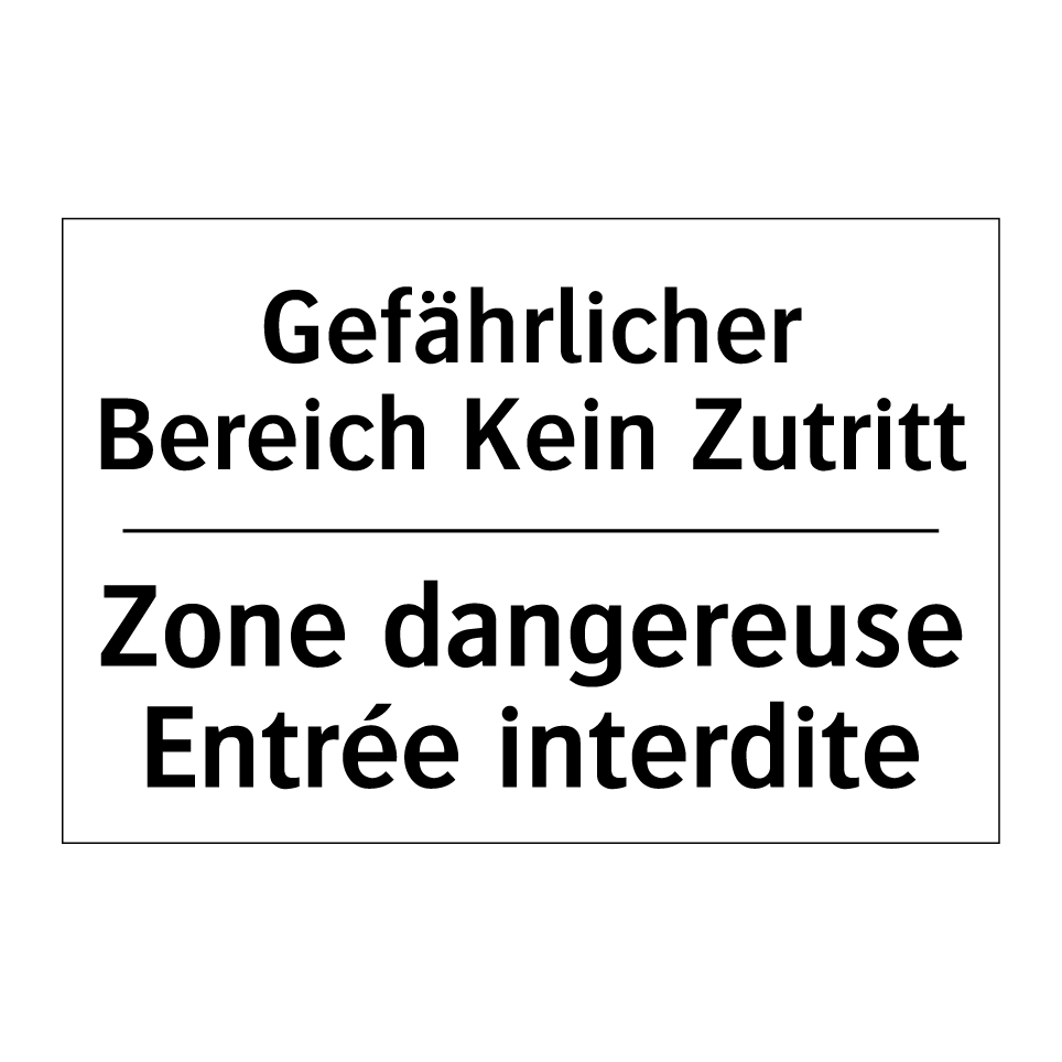 Gefährlicher Bereich Kein Zutritt /.../ - Zone dangereuse Entrée interdite /.../