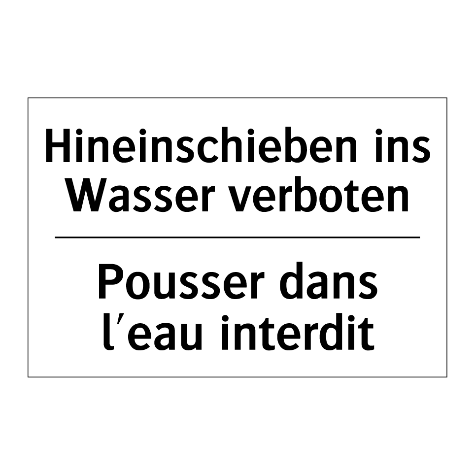 Hineinschieben ins Wasser verboten /.../ - Pousser dans l'eau interdit
