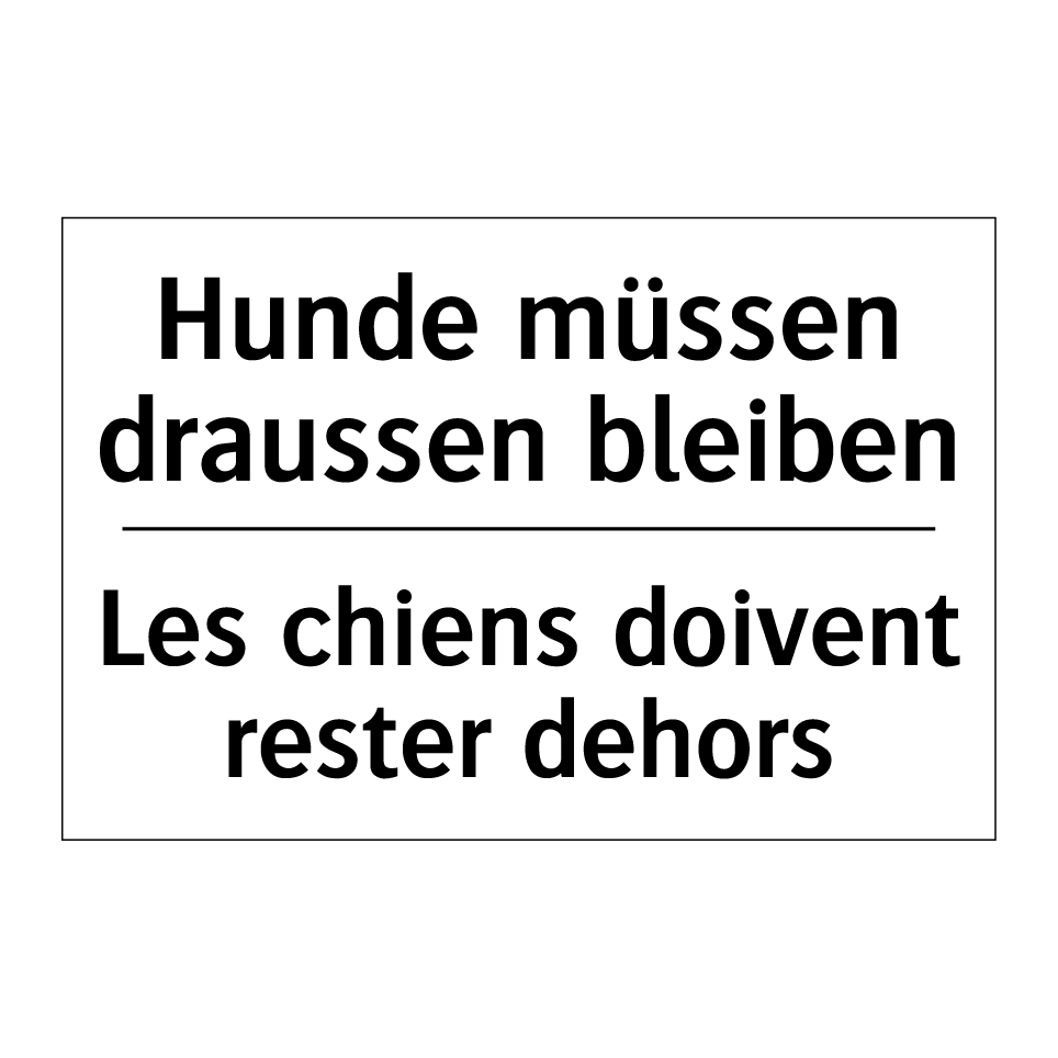 Hunde müssen draussen bleiben - Les chiens doivent rester dehors /.../
