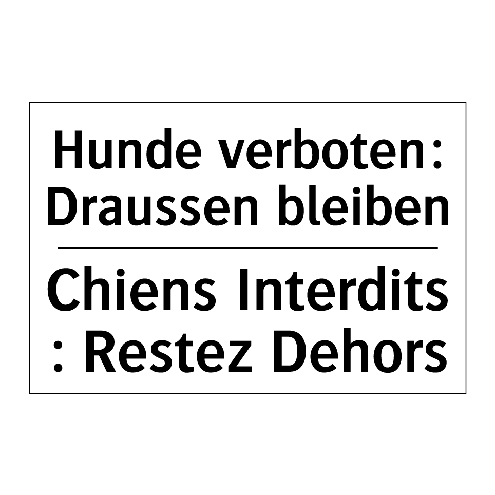 Hunde verboten: Draussen bleiben /.../ - Chiens Interdits : Restez Dehors /.../
