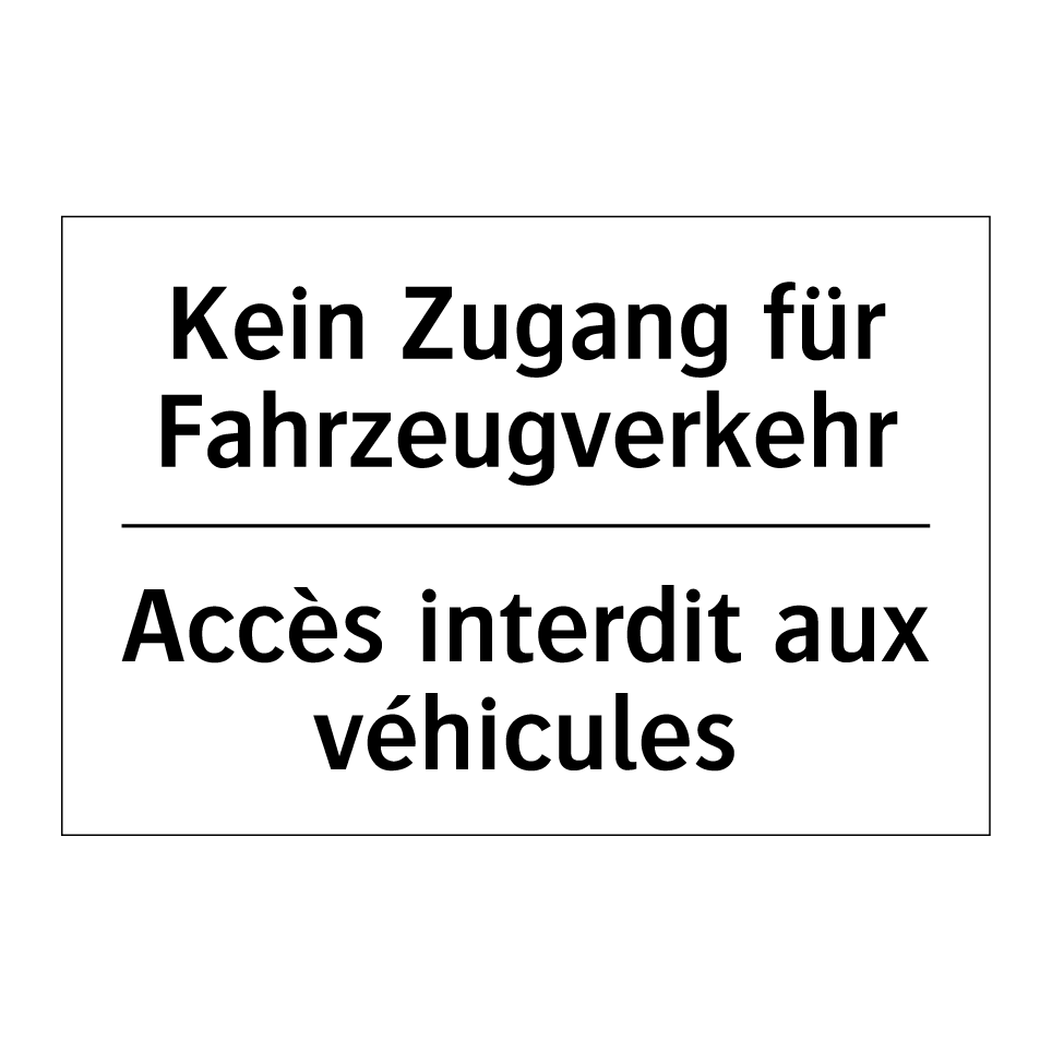 Kein Zugang für Fahrzeugverkehr /.../ - Accès interdit aux véhicules