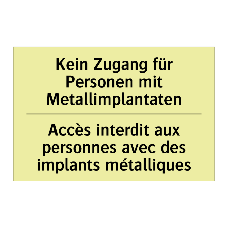 Kein Zugang für Personen mit Metallimplantaten /.../ - Accès interdit aux personnes avec /.../