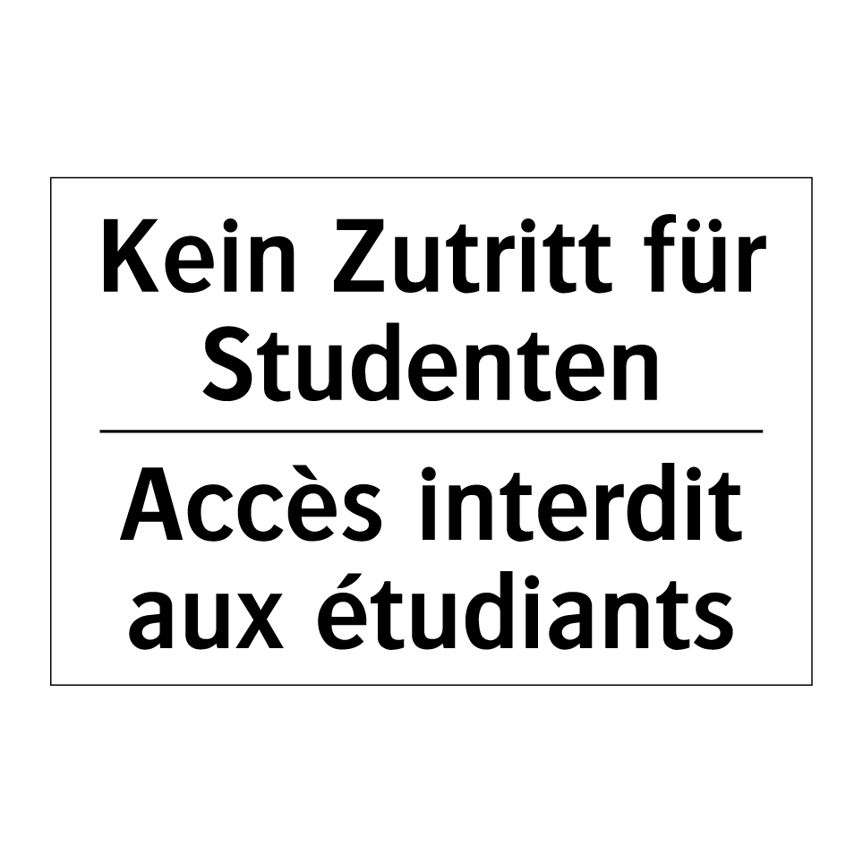 Kein Zutritt für Studenten - Accès interdit aux étudiants