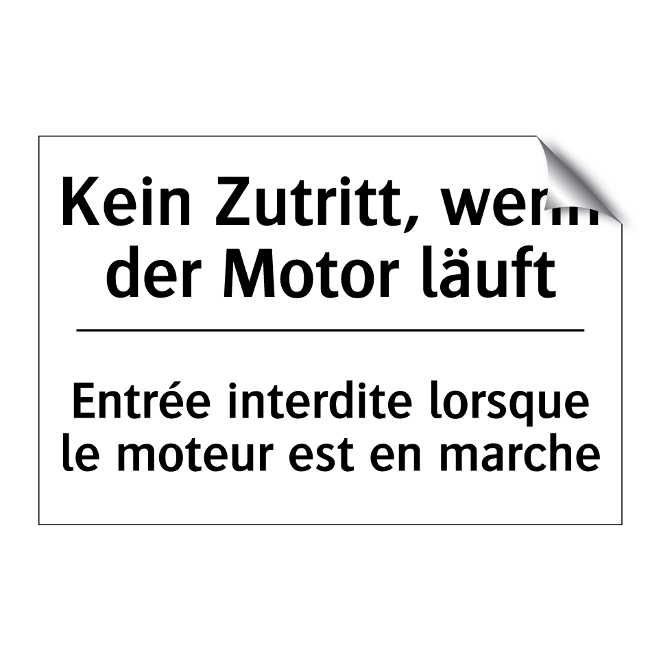 Kein Zutritt, wenn der Motor läuft /.../ - Entrée interdite lorsque le moteur /.../