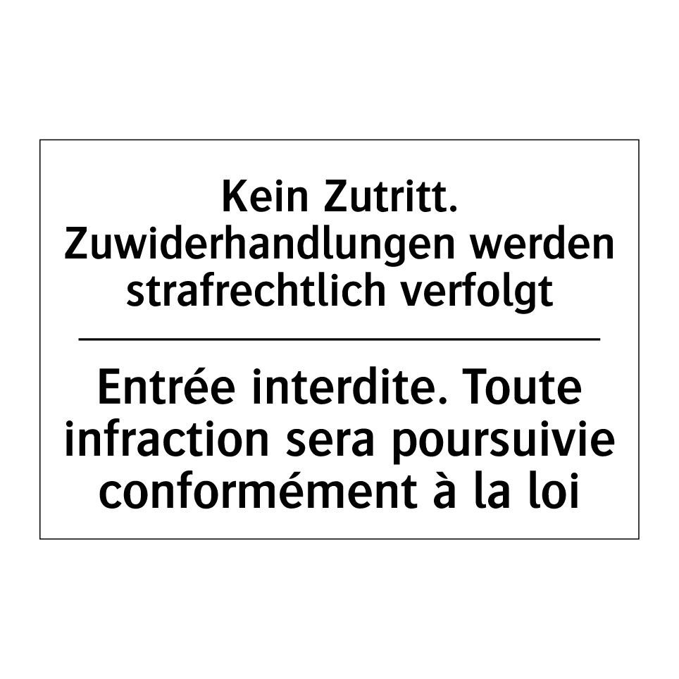 Kein Zutritt. Zuwiderhandlungen /.../ - Entrée interdite. Toute infraction /.../