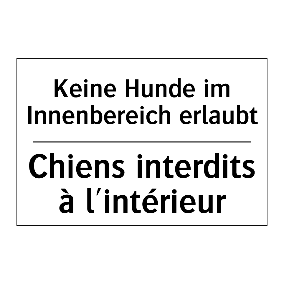Keine Hunde im Innenbereich erlaubt /.../ - Chiens interdits à l'intérieur