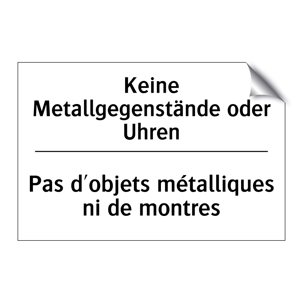 Keine Metallgegenstände oder Uhren /.../ - Pas d'objets métalliques ni de /.../