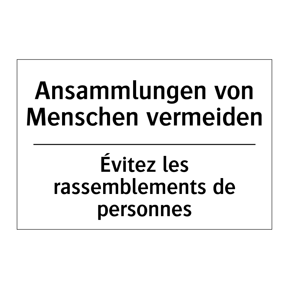 Ansammlungen von Menschen vermeiden /.../ - Évitez les rassemblements de personnes /.../