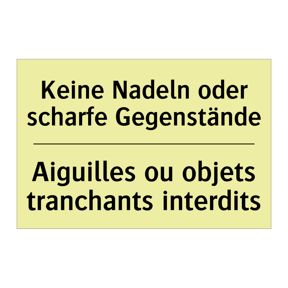 Keine Nadeln oder scharfe Gegenstände /.../ - Aiguilles ou objets tranchants /.../