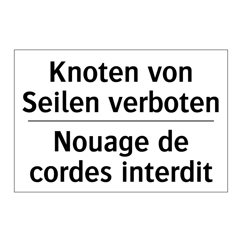 Knoten von Seilen verboten - Nouage de cordes interdit