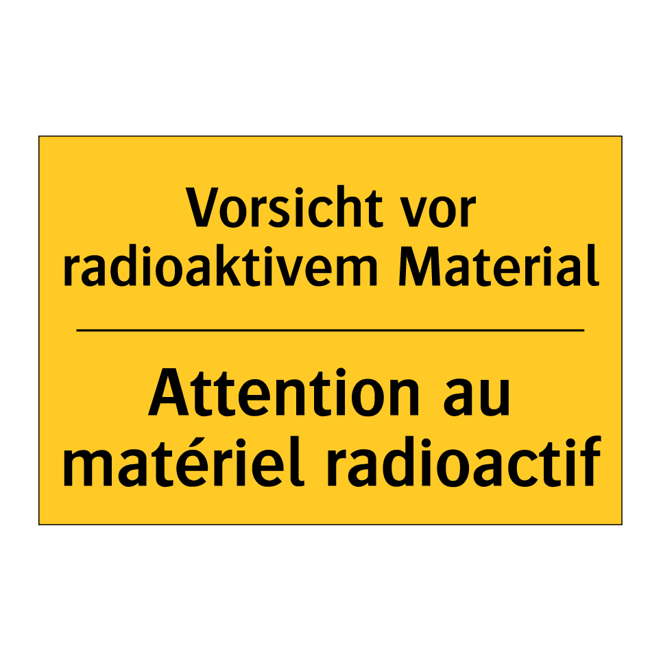 Vorsicht vor radioaktivem Material /.../ - Attention au matériel radioactif /.../