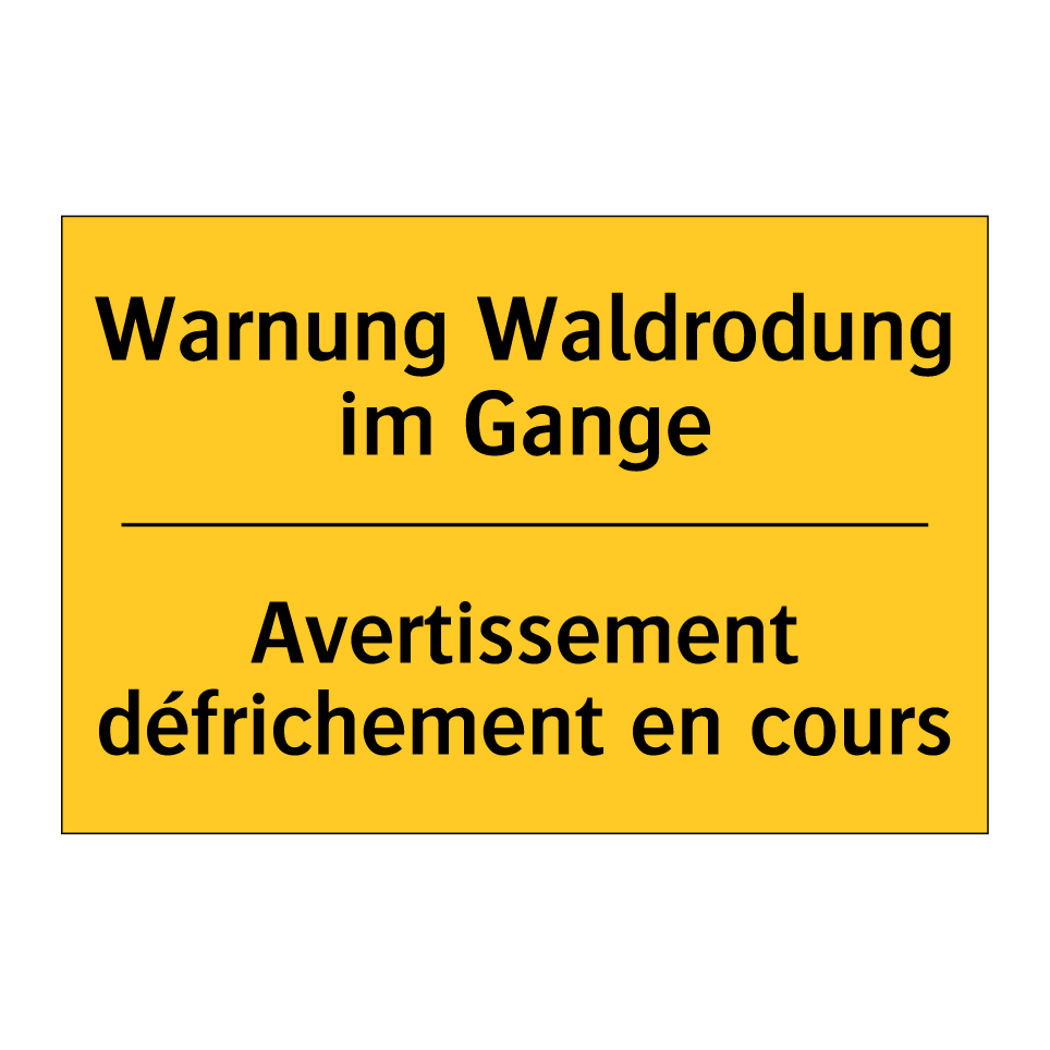 Warnung Waldrodung im Gange - Avertissement défrichement en  /.../