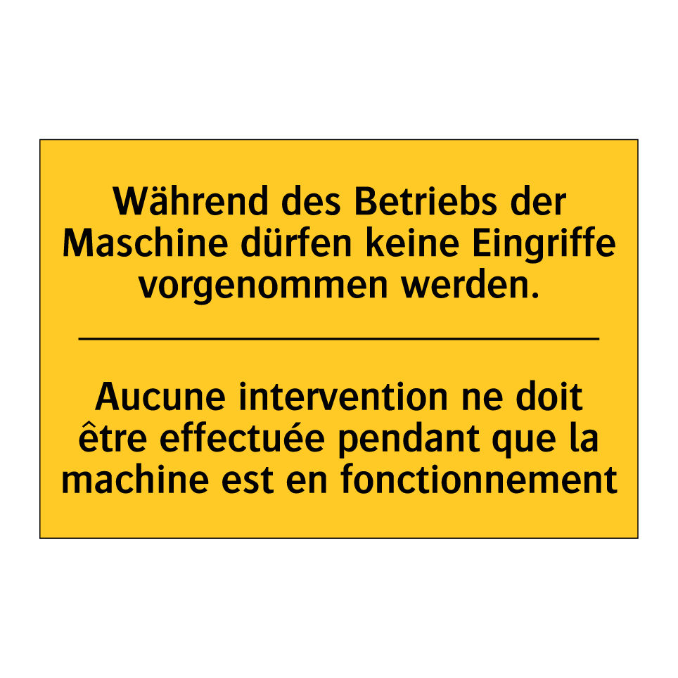 Während des Betriebs der Maschine  /.../ - Aucune intervention ne doit être  /.../