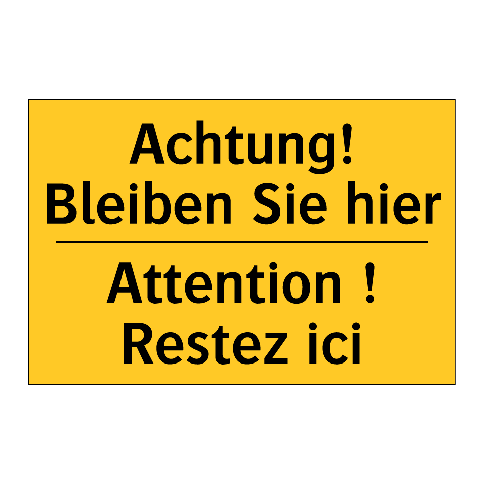Achtung! Bleiben Sie hier - Attention ! Restez ici