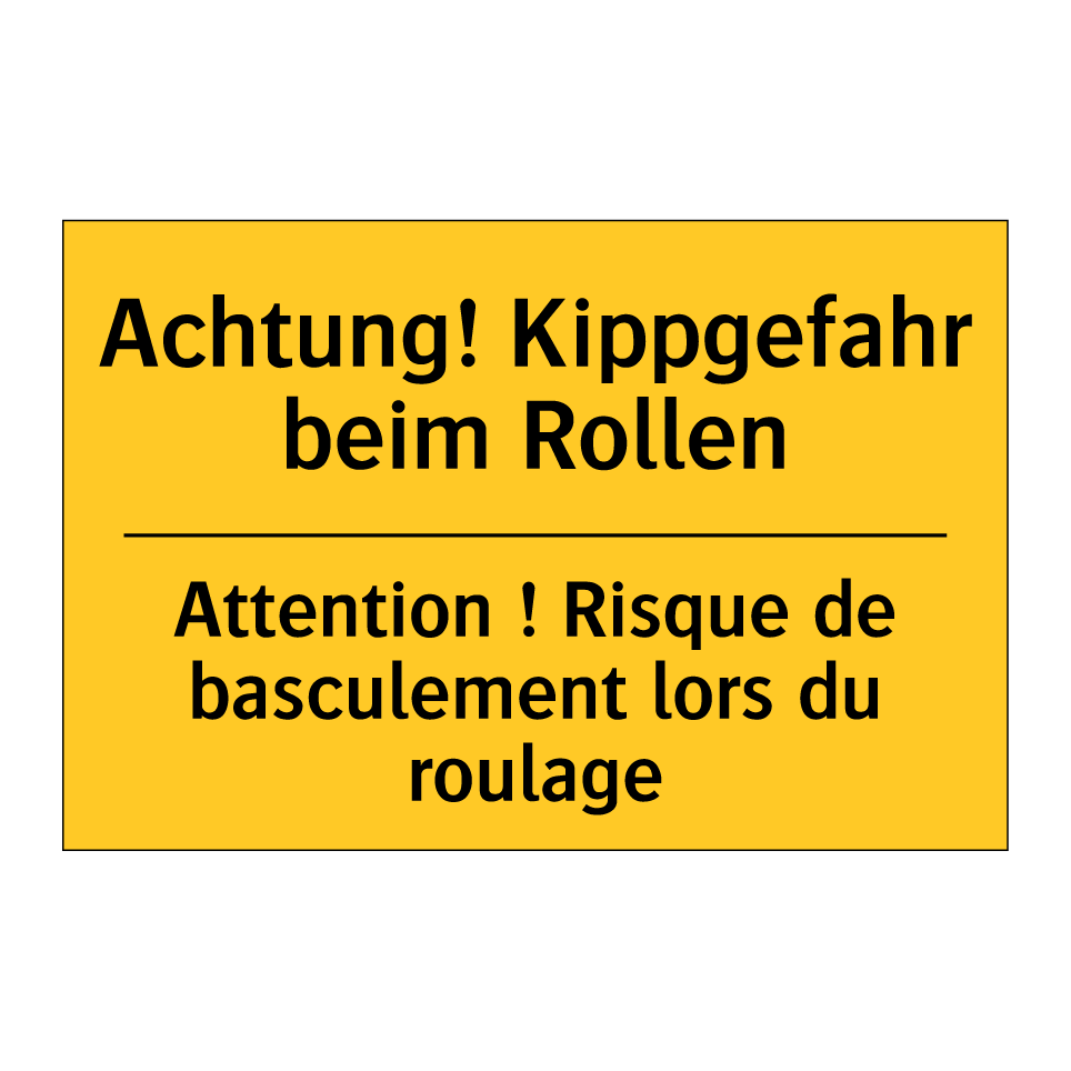 Achtung! Kippgefahr beim Rollen /.../ - Attention ! Risque de basculement  /.../
